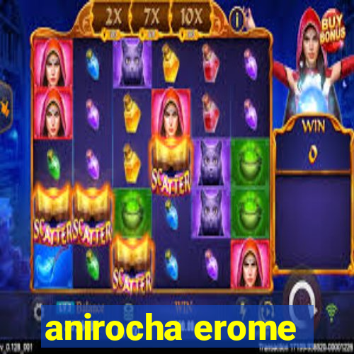 anirocha erome